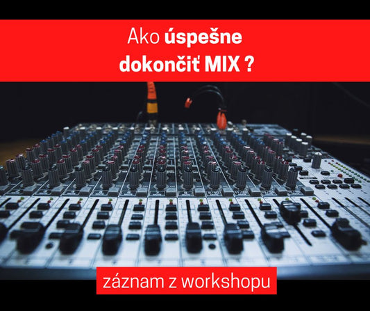 Ako úspešne dokončiť Mix (záznam workshopu)